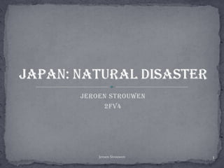 Jeroen Strouwen 2fv4 Japan: Natural disaster 1 Jeroen Strouwen 