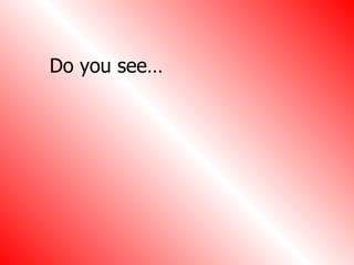 Do you see… 