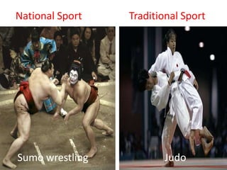 National SportTraditional Sport  Sumo wrestling        Judo