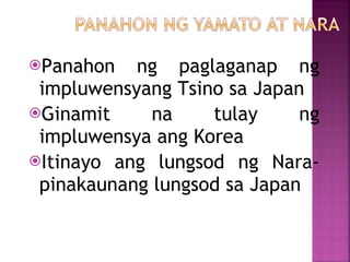 <ul><li>Panahon ng paglaganap ng impluwensyang Tsino sa Japan </li></ul><ul><li>Ginamit na tulay ng impluwensya ang Korea ...
