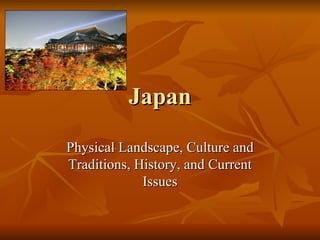 Japan Physical Landscape, Culture and Traditions, History, and Current Issues 