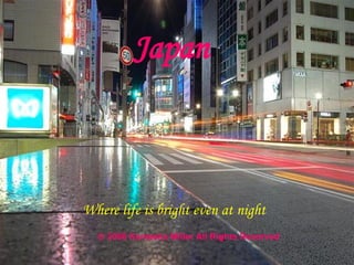 Japan Where life is bright even at night © 2008 Kameeka Miller All Rights Reserved 