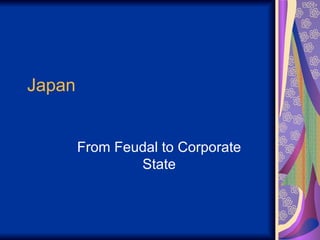 Japan From Feudal to Corporate State 