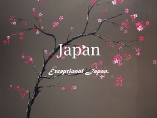 Japan
Exceptional Japan.
 