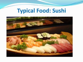 Typical Food: Sushi
 