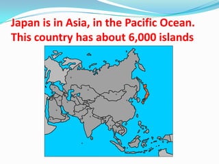 Japan is in Asia, in the Pacific Ocean.
This country has about 6,000 islands
 