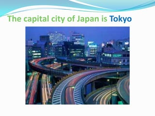 The capital city of Japan is Tokyo
 
