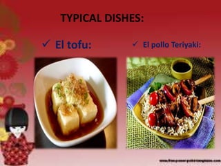 TYPICAL DISHES:
 El tofu:  El pollo Teriyaki:
 