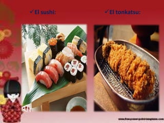 El sushi: El tonkatsu:
 