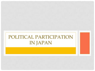 POLITICAL PARTICIPATION
IN JAPAN
 