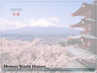 Japan
日本

 Honors World History

 