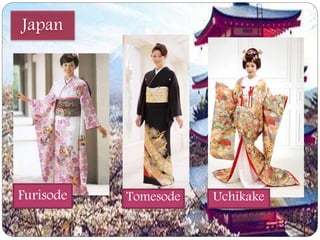 Japan 
Furisode Tomesode Uchikake 
 