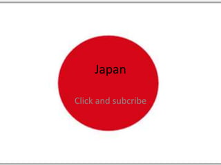 Japan
Click and subcribe
 
