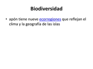 Biodiversidad
• apón tiene nueve ecorregiones que reflejan el
clima y la geografía de las islas
 
