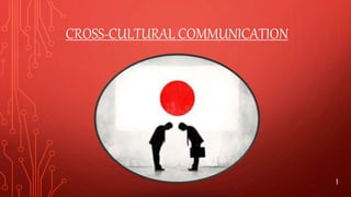 CROSS-CULTURAL COMMUNICATION
1
 