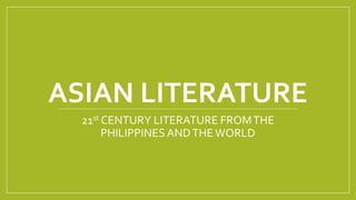 ASIAN LITERATURE
21st CENTURY LITERATURE FROMTHE
PHILIPPINESANDTHEWORLD
 