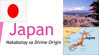 Japan
Nakabatay sa Divine Origin
 