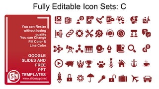 You can Resize
without losing
quality
You can Change
Fill Color &
Line Color
www.slidesppt.net
GOOGLE
SLIDES AND
FREE
PPT
TEMPLATES
Fully Editable Icon Sets: C
 
