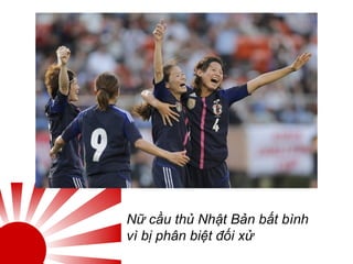 Nữ cầu thủ Nhật Bản bất bình
vì bị phân biệt đối xử
 