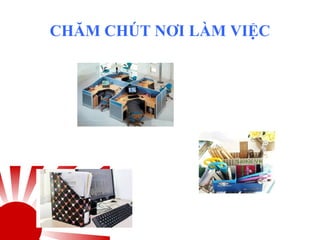 CHĂM CHÚT NƠI LÀM VIỆC
 