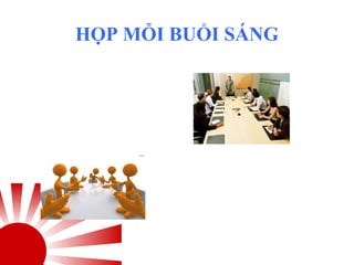 HỌP MỖI BUỔI SÁNG
 