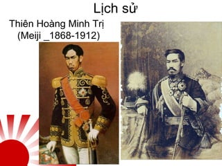 Lịch sử
Thiên Hoàng Minh Trị
(Meiji _1868-1912)
 