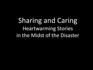 Sharing and CaringHeartwarming Stories in the Midst of the Disaster  