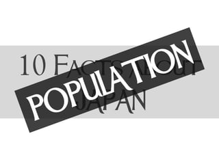 10 Facts about
JAPAN

 