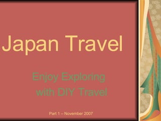 Japan Travel Enjoy Exploring  with DIY Travel Part 1 – November 2007 