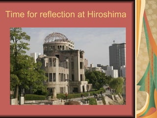 Time for reflection at Hiroshima 