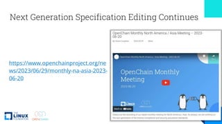 Next Generation Specification Editing Continues
https://www.openchainproject.org/ne
ws/2023/06/29/monthly-na-asia-2023-
06-20
 