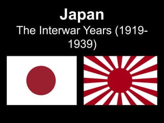 Japan
The Interwar Years (1919-
          1939)
 