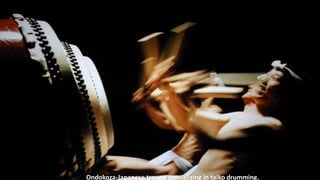 Ondokoza-Japanese troupe specializing in taiko drumming.
 