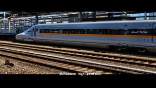 Shinkansen - high speed train
 