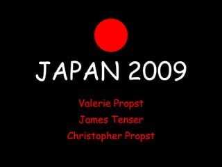 JAPAN 2009 Valerie Propst James Tenser Christopher Propst 