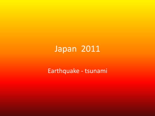 Japan  2011 Earthquake - tsunami 