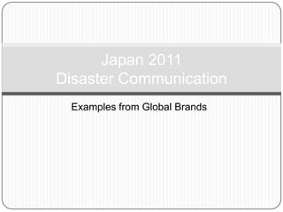 Examples from Global Brands Japan 2011Disaster Communication 