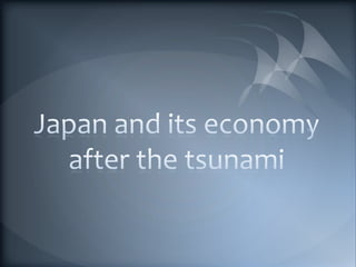 Japan and itseconomyafter the tsunami 