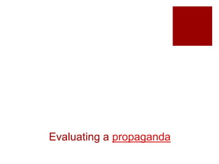 Evaluating a propaganda
 