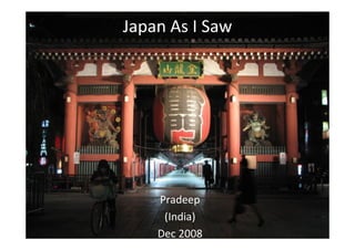 Japan As I Saw




    Pradeep
     (India)
    Dec 2008
 