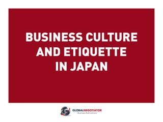 BUSINESS CULTURE
AND ETIQUETTE
IN JAPAN
 