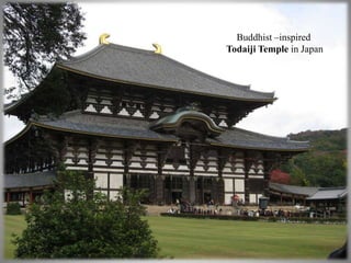 4 
Buddhist –inspired 
Todaiji Temple in Japan 
 