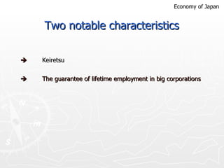 Two notable characteristics  Keiretsu  The guarantee of lifetime employment in big corporations Economy of Japan 
