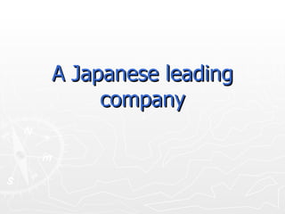 A Japanese leading company 