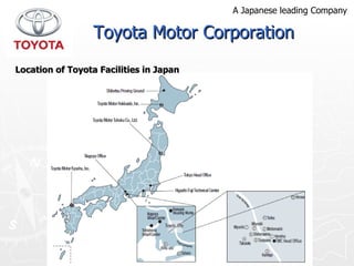 Location of Toyota Facilities in Japan Toyota Motor Corporation A Japanese leading Company 