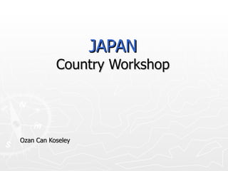 JAPAN Country Workshop Ozan Can Koseley  