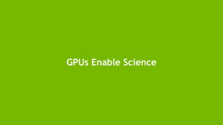 3
GPUs Enable Science
 