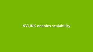 30
NVLINK enables scalability
 