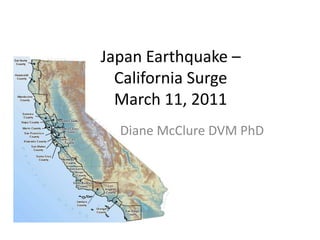 Japan Earthquake – California SurgeMarch 11, 2011 Diane McClure DVM PhD 