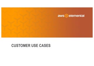 CUSTOMER USE CASES
 